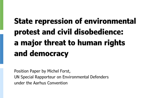 State repression of environmental protest and civil disobedience: a major threat to human rights and democracy, Position paper by Michel Forst, UN Special Rapporteur on Environmental Defenders under the Aarhus Convention